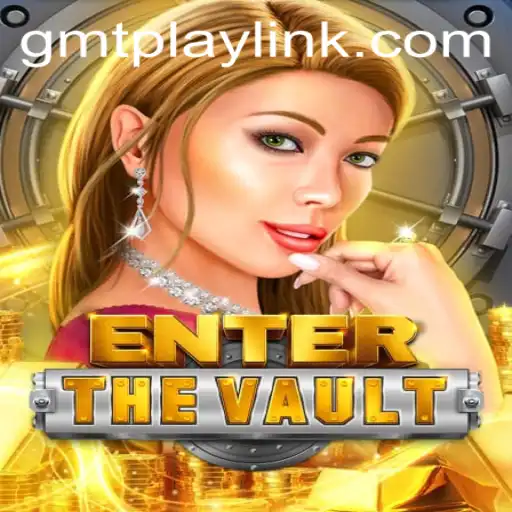 EntertheVault: A New Adventure Awaits at GMTPLAY.COM