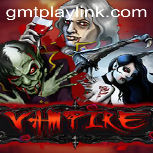 Unveil the Mysteries of 'Vampire' on GMTPLAY.COM: A Thrilling Journey Into the Undead World
